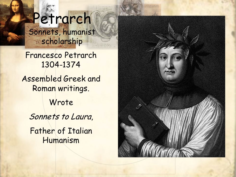 Petrarch Sonnets, humanist scholarship Francesco Petrarch Assembled Greek and Roman writings.