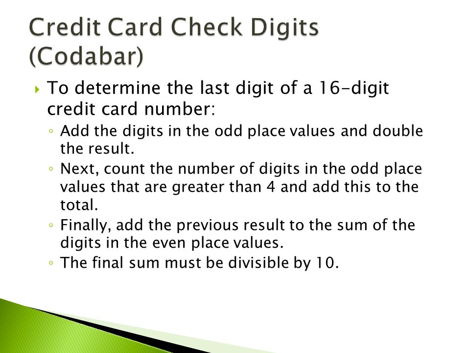  To determine the last digit of a 16-digit credit card number: ◦ Add the digits in the odd place values and double the result.