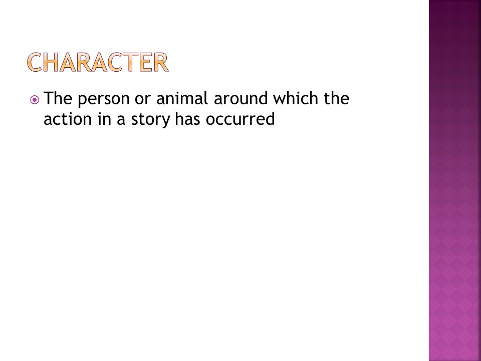  The person or animal around which the action in a story has occurred