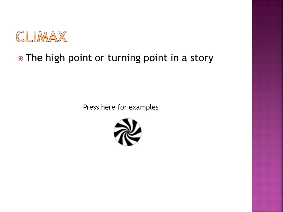  The high point or turning point in a story Press here for examples