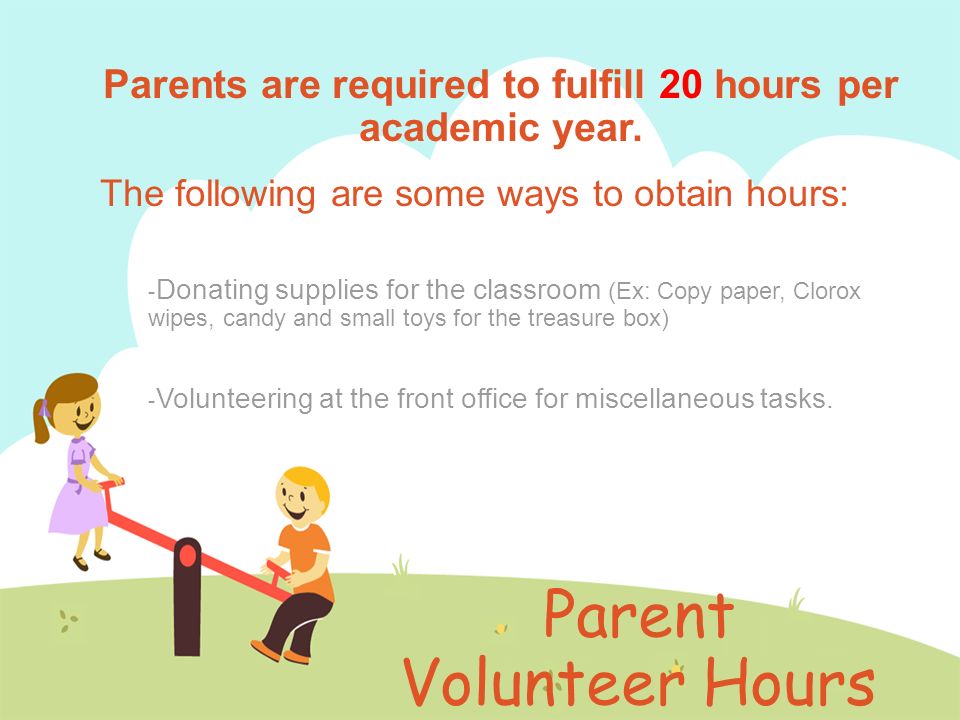Parent Volunteer Hours Parents are required to fulfill 20 hours per academic year.