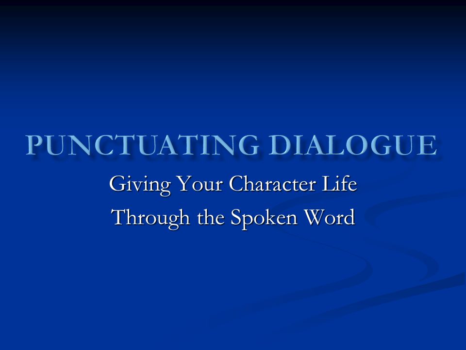 Giving Your Character Life Through the Spoken Word