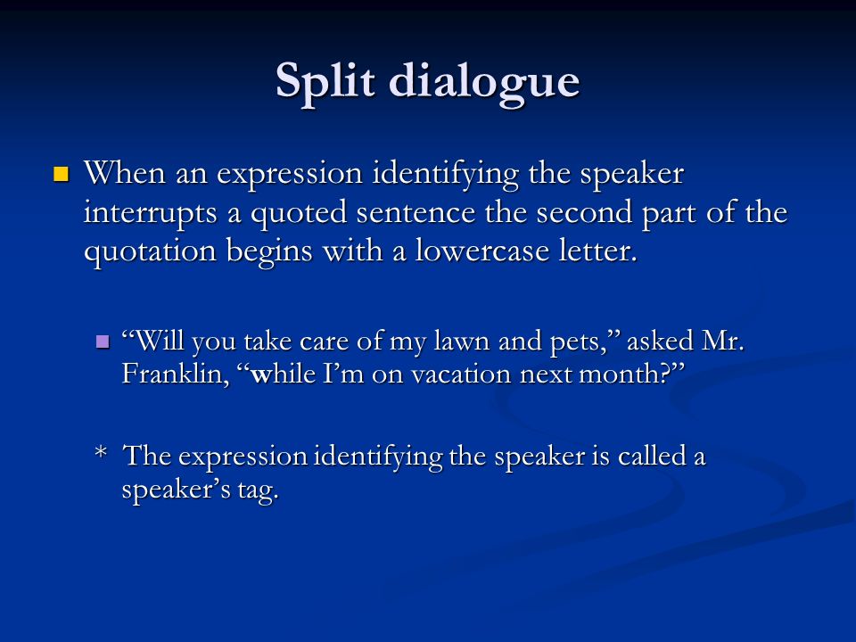 Split dialogue When an expression identifying the speaker interrupts a quoted sentence the second part of the quotation begins with a lowercase letter.