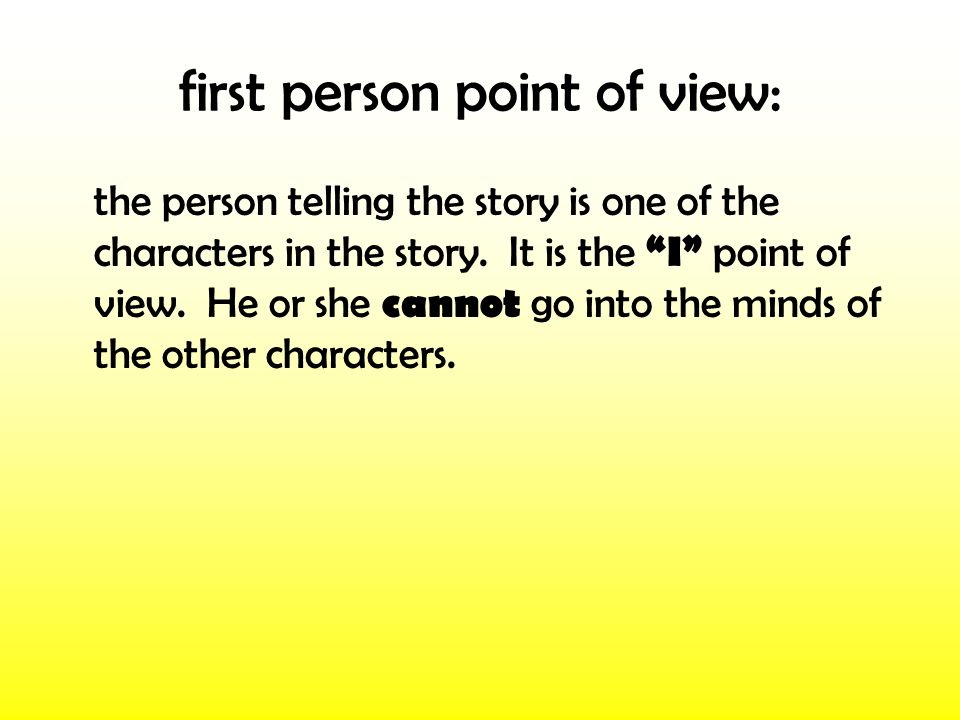first person point of view: the person telling the story is one of the characters in the story.
