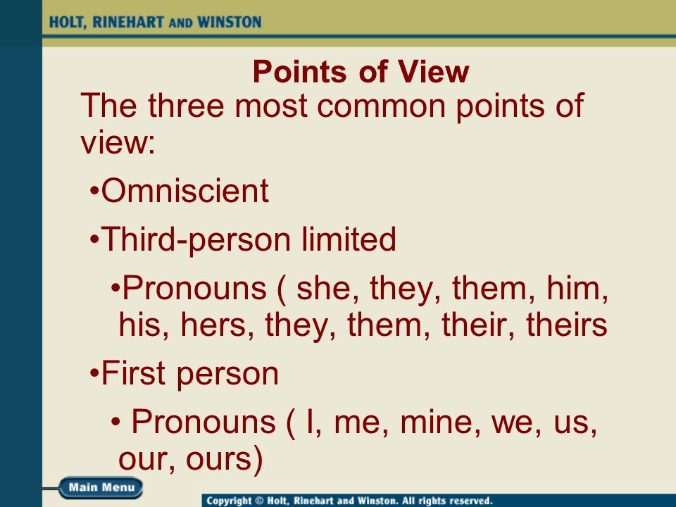 Points of View The three most common points of view: Omniscient Third-person limited Pronouns ( she, they, them, him, his, hers, they, them, their, theirs First person Pronouns ( I, me, mine, we, us, our, ours)