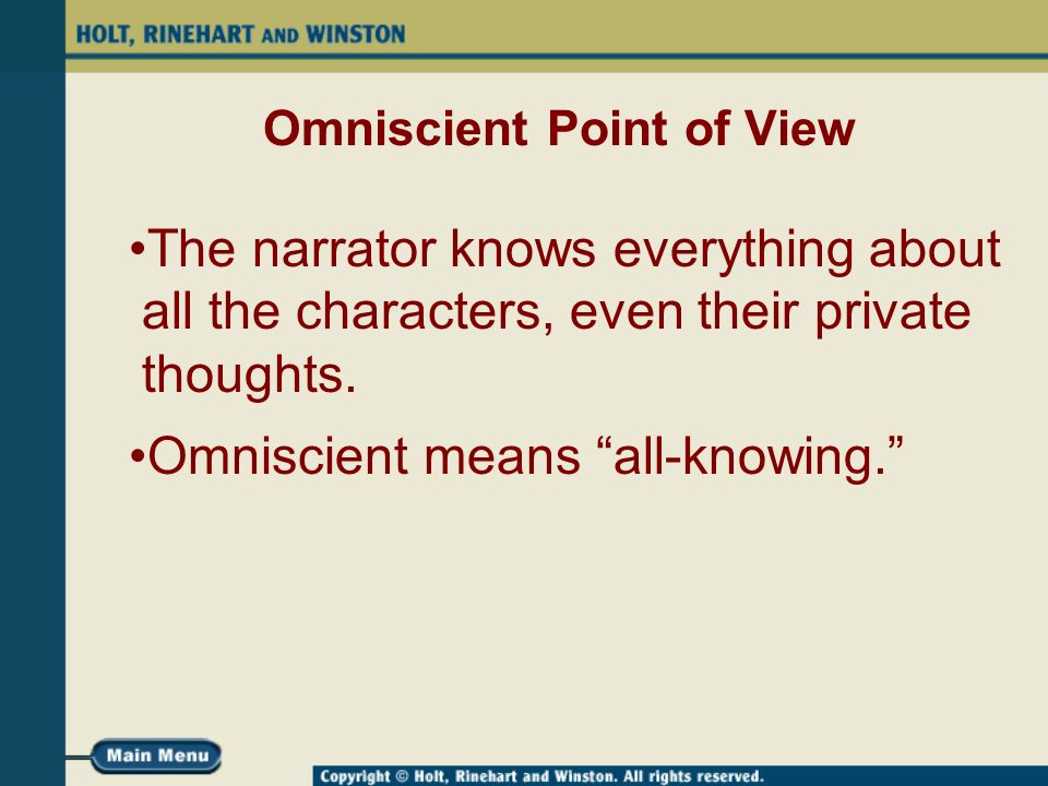 Omniscient Point of View The narrator knows everything about all the characters, even their private thoughts.