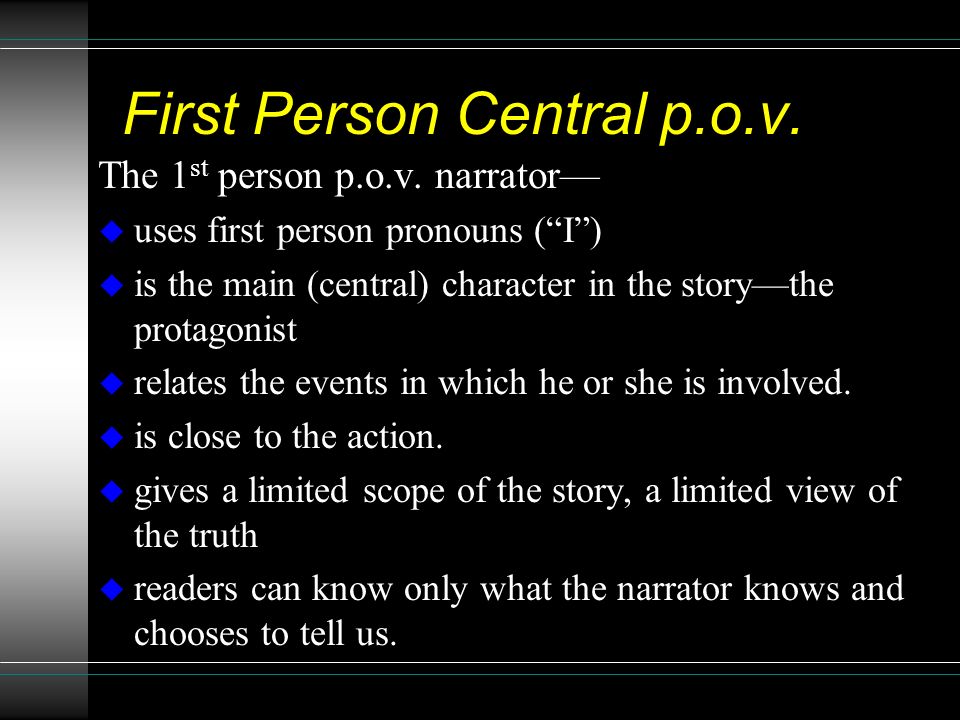Point of View (p.o.v.) u Definition: l The relationship between the story and the storyteller (narrator) l The eyes through which we (readers) see the story u Clues to help determine p.o.v.: l Is the narrator a character in the story.