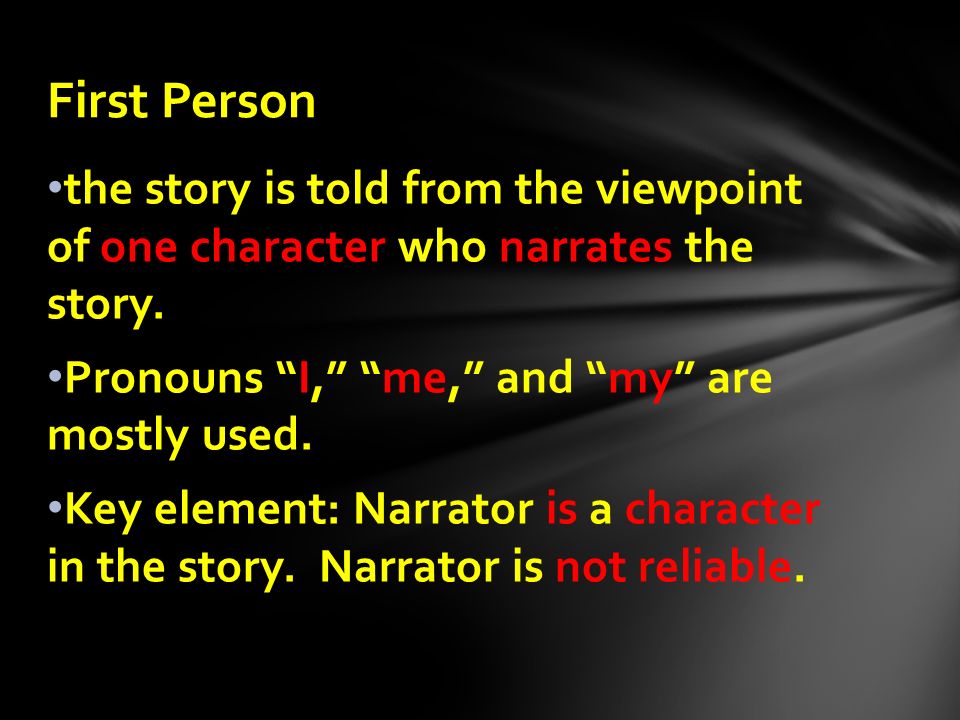 the story is told from the viewpoint of one character who narrates the story.