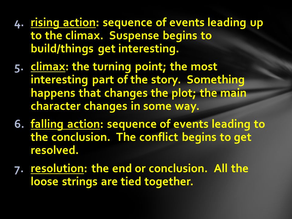 4.rising action: sequence of events leading up to the climax.