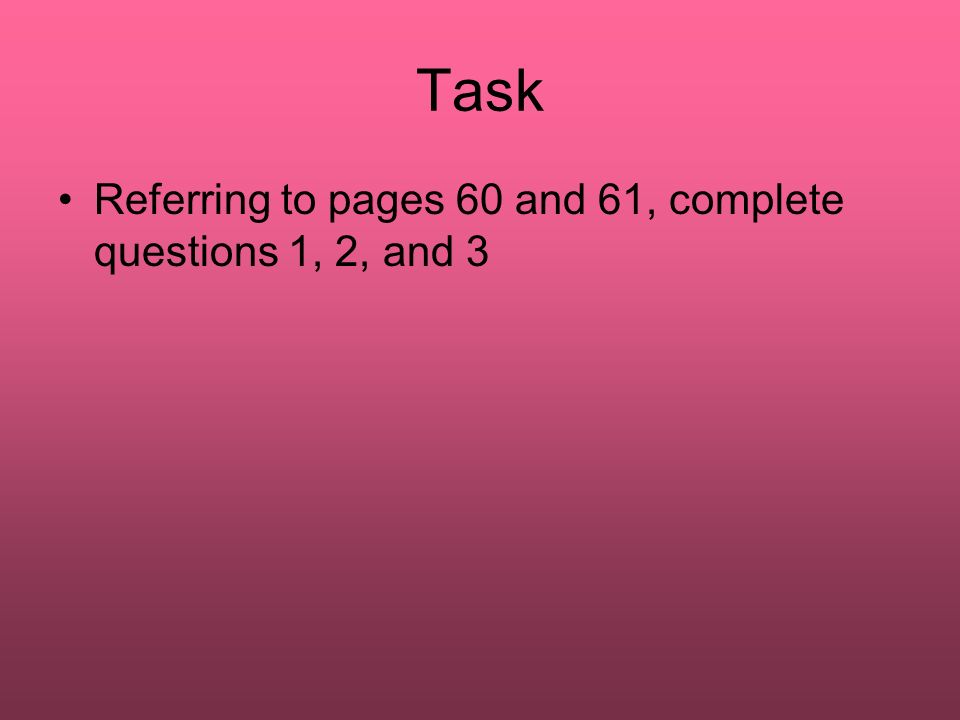 Task Referring to pages 60 and 61, complete questions 1, 2, and 3