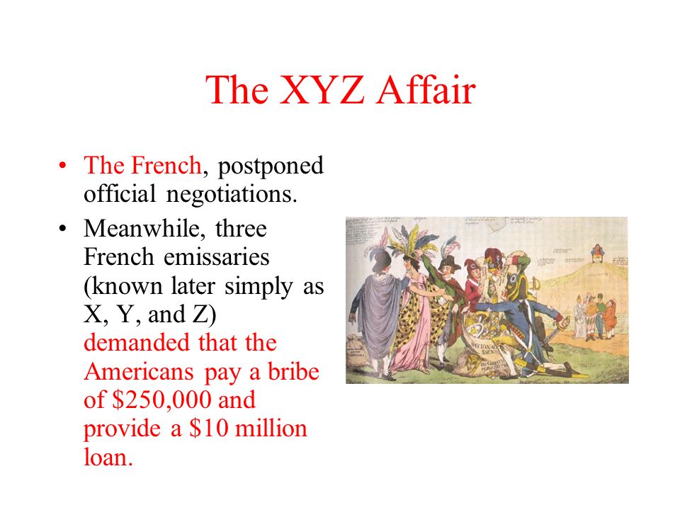 The XYZ Affair The French, postponed official negotiations.
