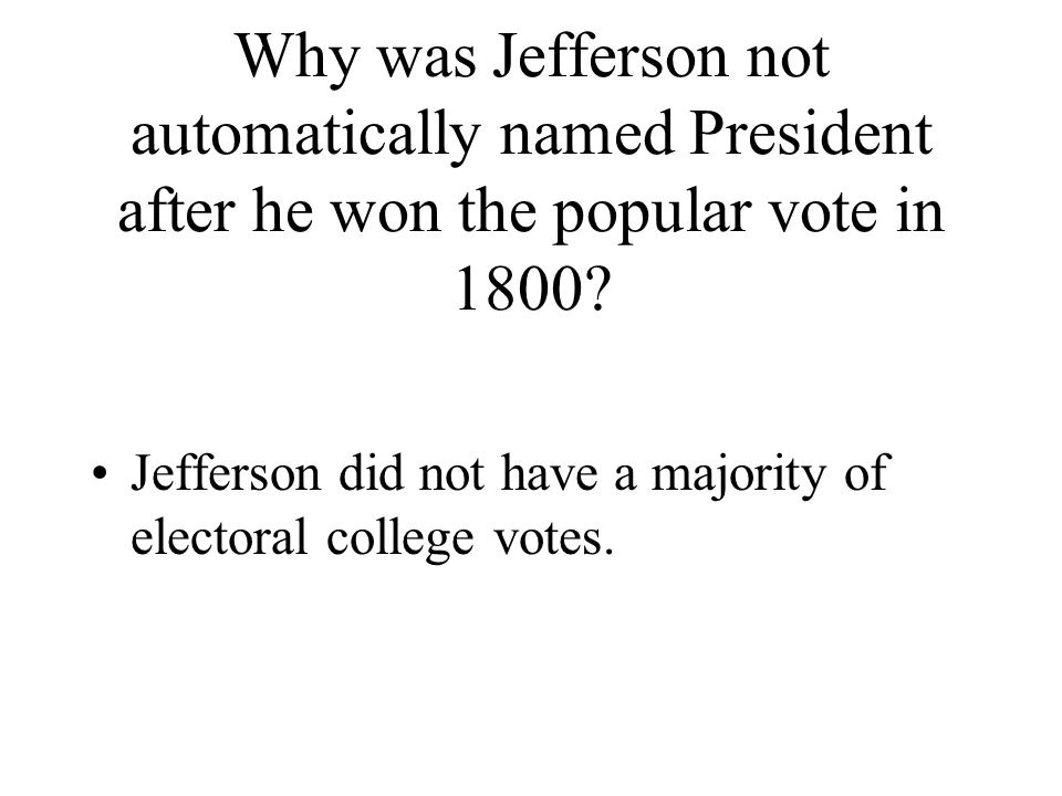 Why was Jefferson not automatically named President after he won the popular vote in 1800.