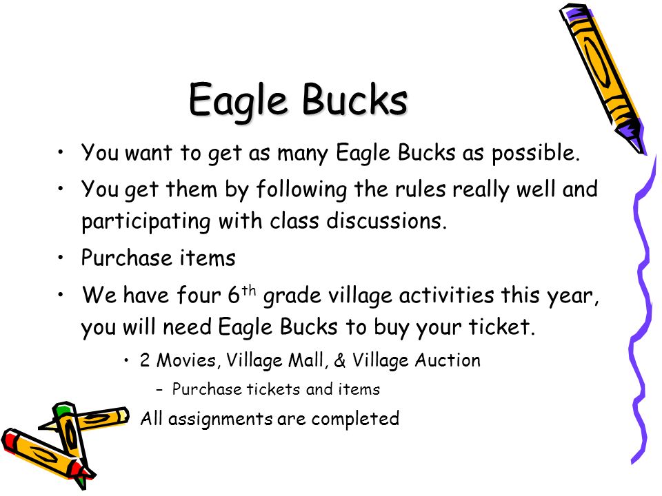 Eagle Bucks You want to get as many Eagle Bucks as possible.