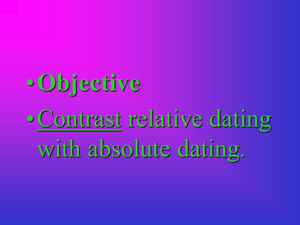 How can relative dating and absolute dating be used together