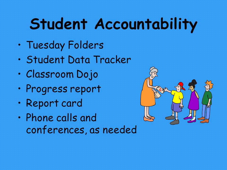 Student Accountability Tuesday Folders Student Data Tracker Classroom Dojo Progress report Report card Phone calls and conferences, as needed
