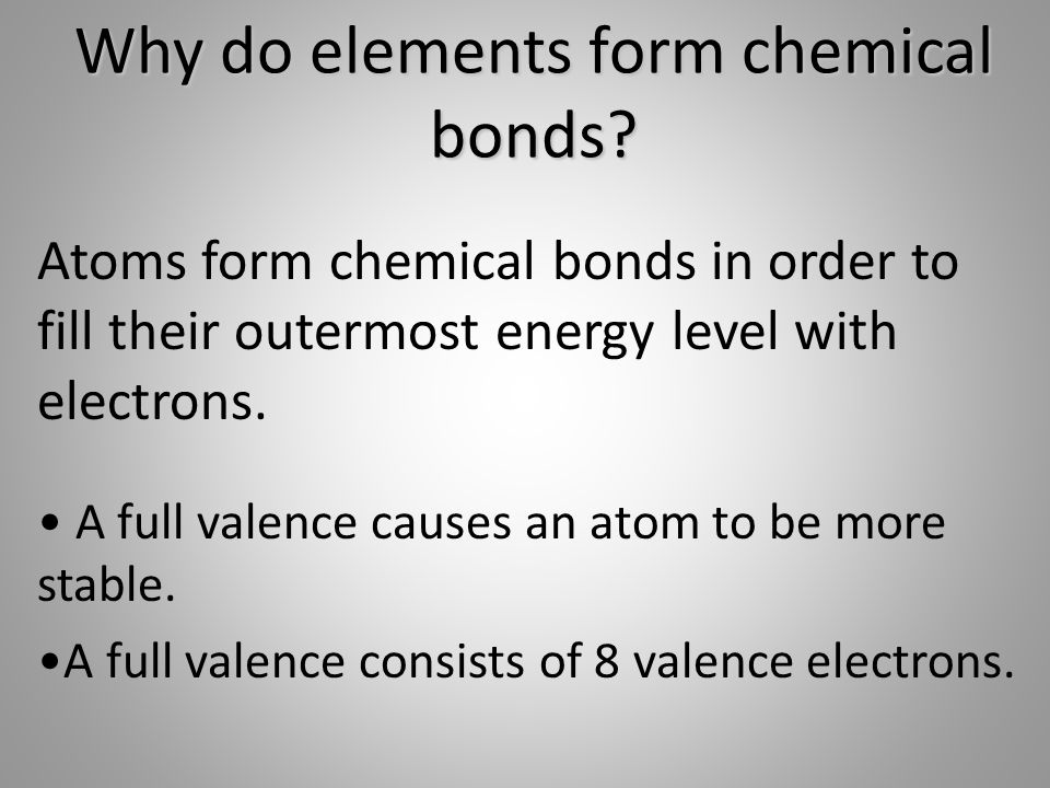 Why do elements form chemical bonds.