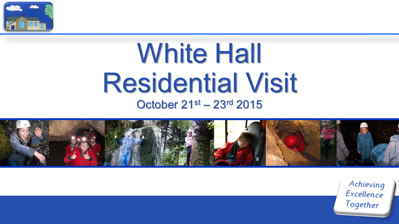 White Hall Residential Visit October 21 st – 23 rd 2015