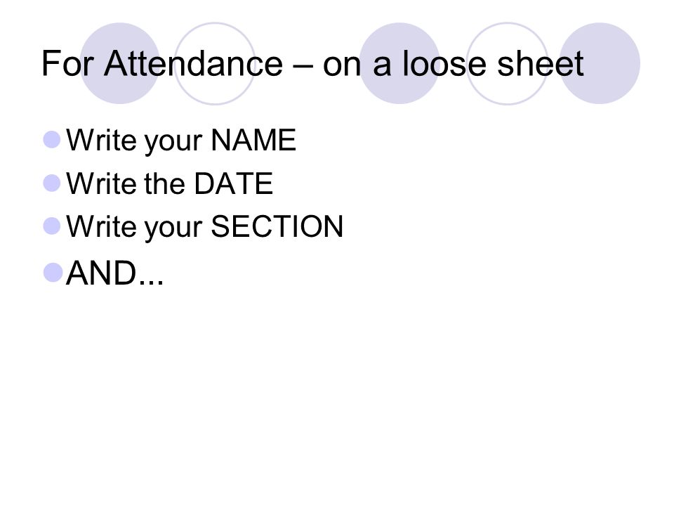 For Attendance – on a loose sheet Write your NAME Write the DATE Write your SECTION AND...