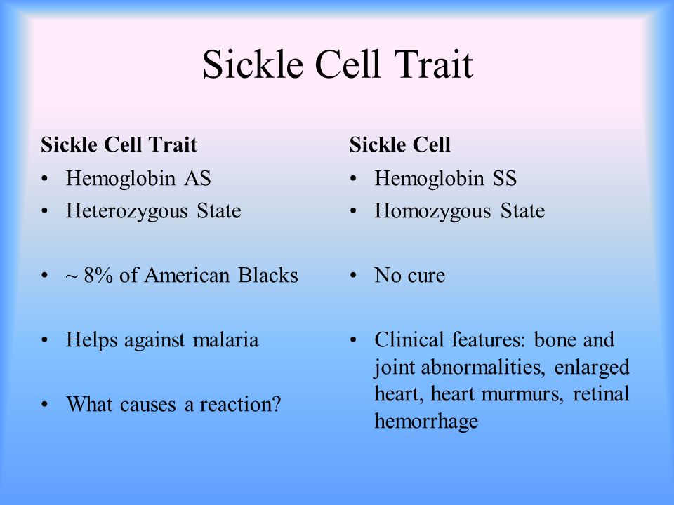 Sickle Cell Trait Hemoglobin AS Heterozygous State ~ 8% of American Blacks Helps against malaria What causes a reaction.