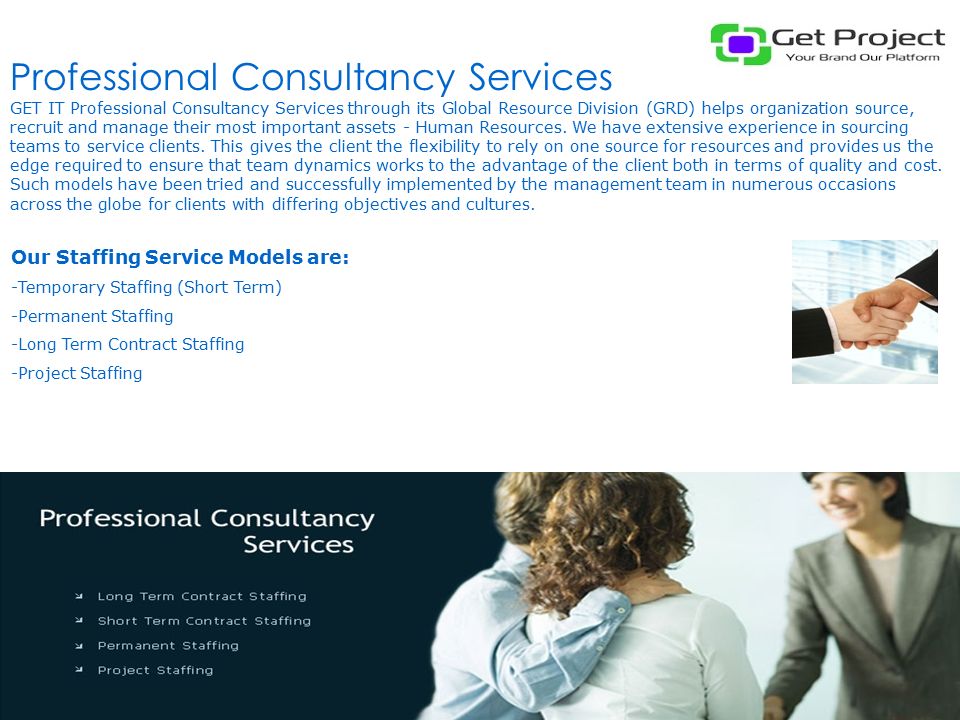 Professional Consultancy Services GET IT Professional Consultancy Services through its Global Resource Division (GRD) helps organization source, recruit and manage their most important assets - Human Resources.