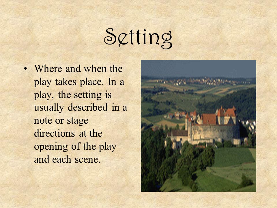 Setting Where and when the play takes place.