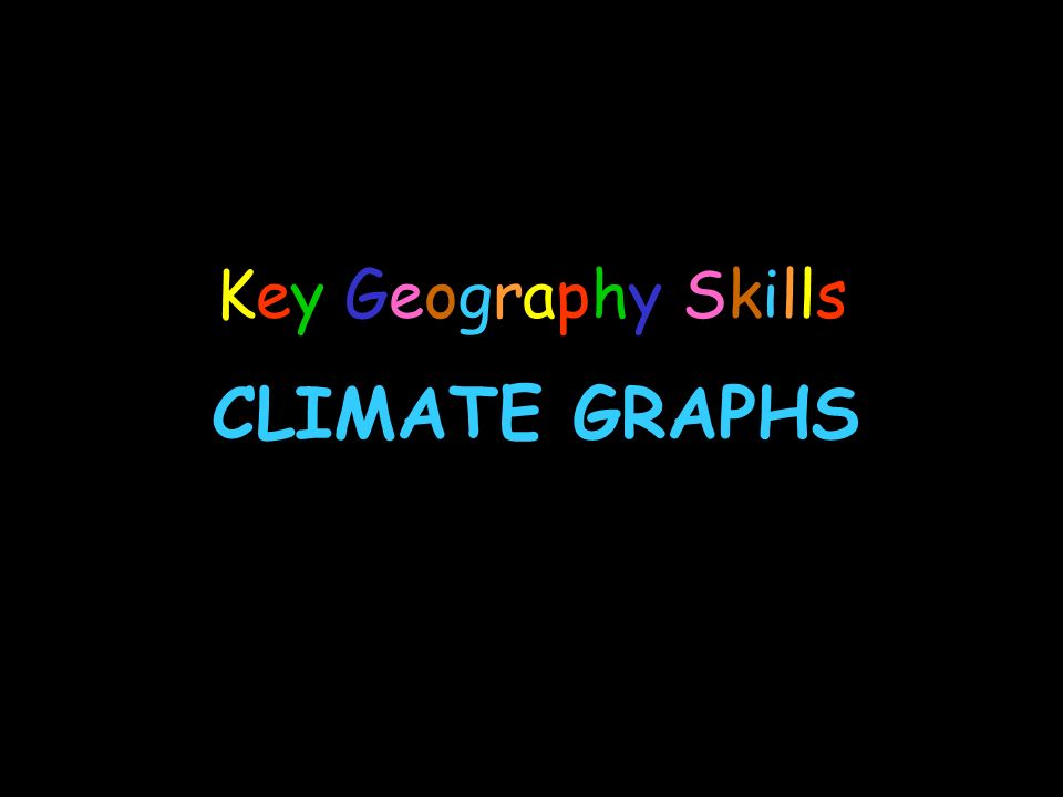Key Geography Skills CLIMATE GRAPHS
