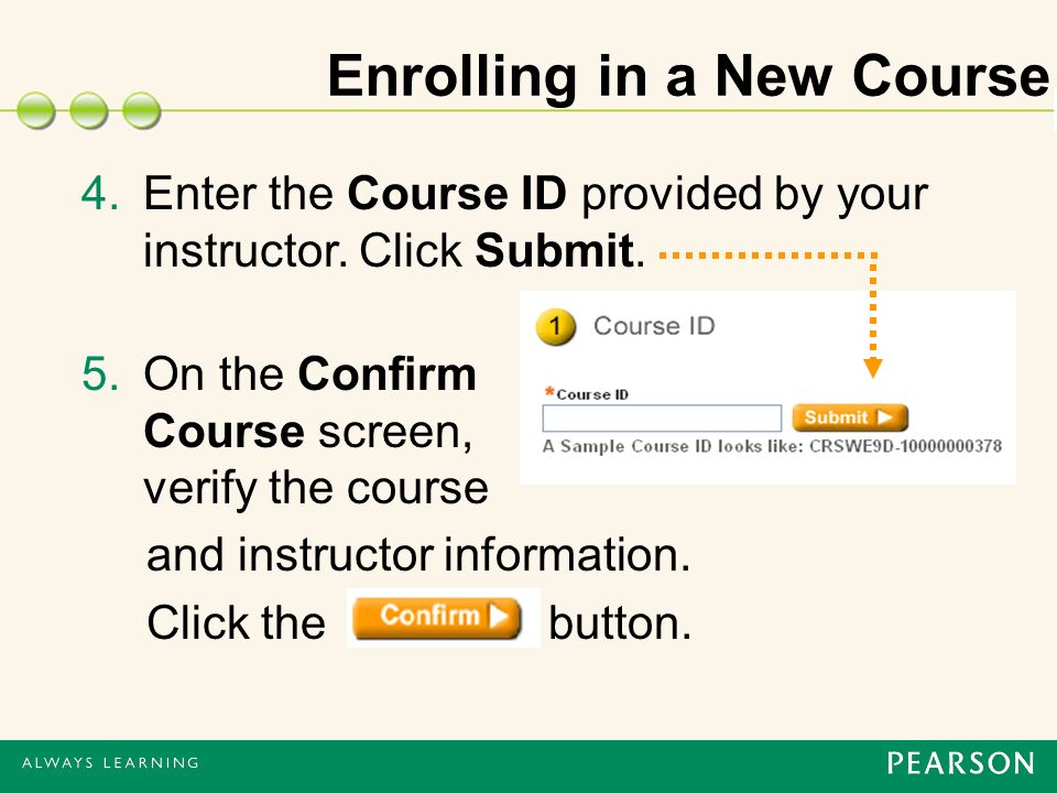 Enrolling in a New Course 4.Enter the Course ID provided by your instructor.