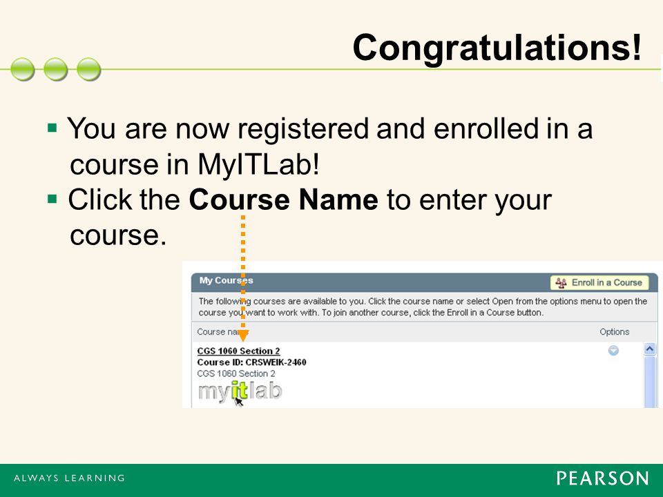 Congratulations.  You are now registered and enrolled in a course in MyITLab.