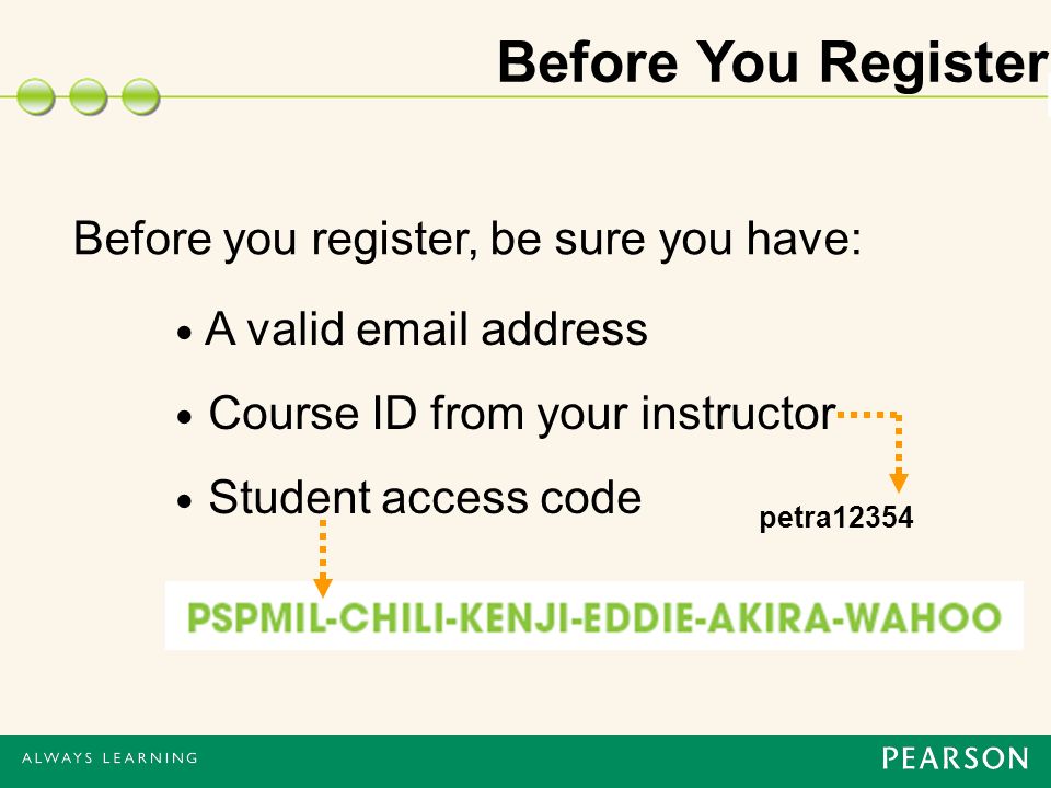 Before You Register Before you register, be sure you have: A valid  address Course ID from your instructor Student access code petra12354