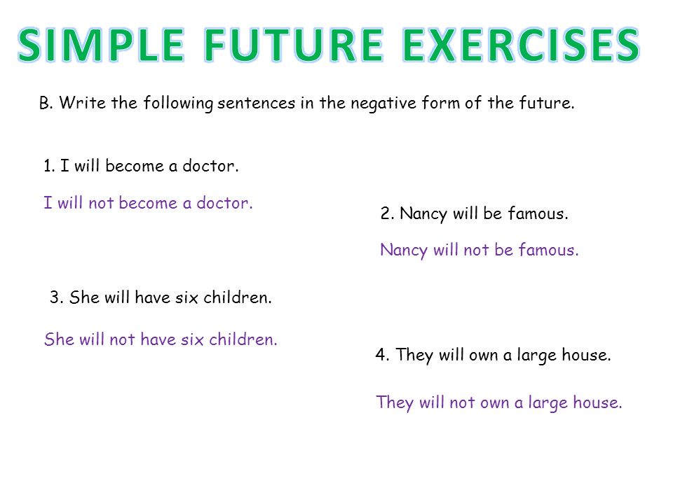 B. Write the following sentences in the negative form of the future.