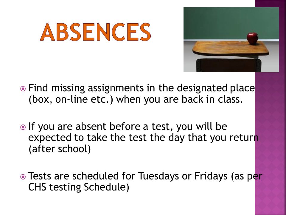  Find missing assignments in the designated place (box, on-line etc.) when you are back in class.