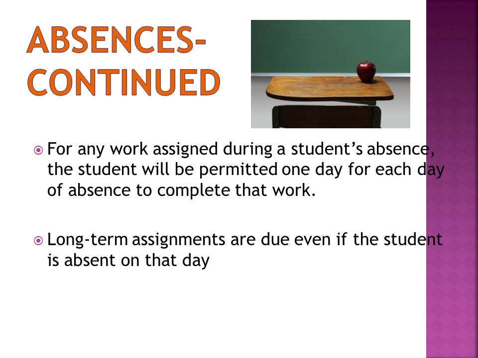  For any work assigned during a student’s absence, the student will be permitted one day for each day of absence to complete that work.
