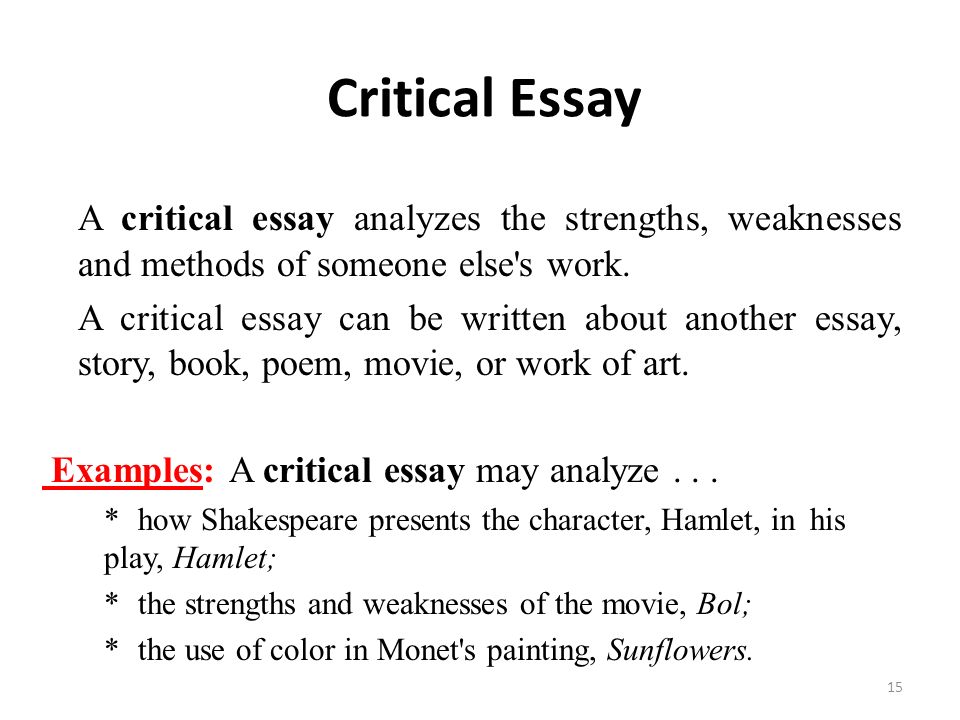 A critical essay analyzes the strengths, weaknesses and methods of someone else s work.