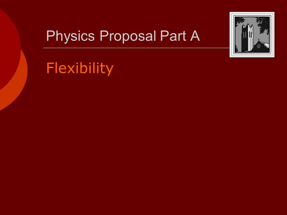 Physics Proposal Part A Flexibility