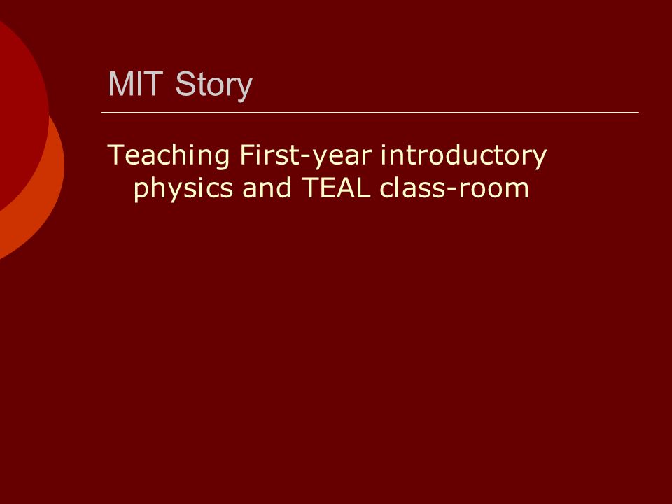 MIT Story Teaching First-year introductory physics and TEAL class-room