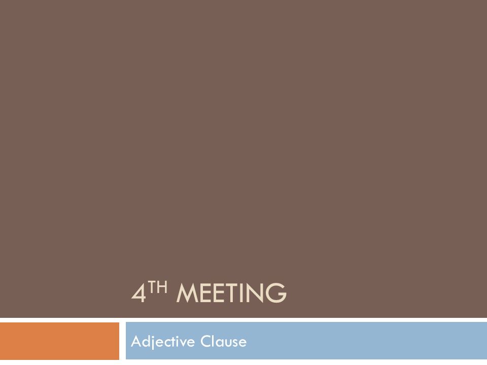 4 TH MEETING Adjective Clause