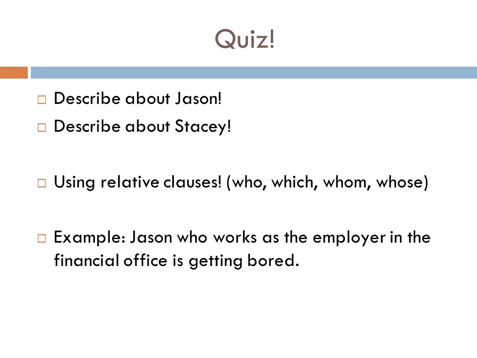 Quiz.  Describe about Jason.  Describe about Stacey.
