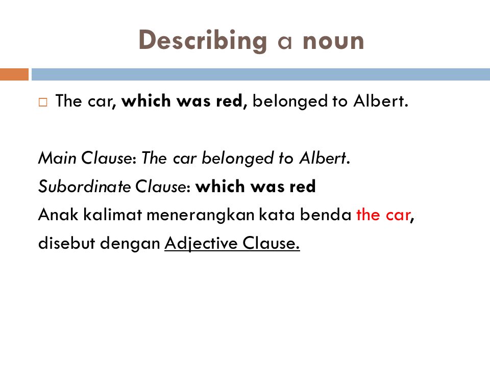 Describing a noun  The car, which was red, belonged to Albert.