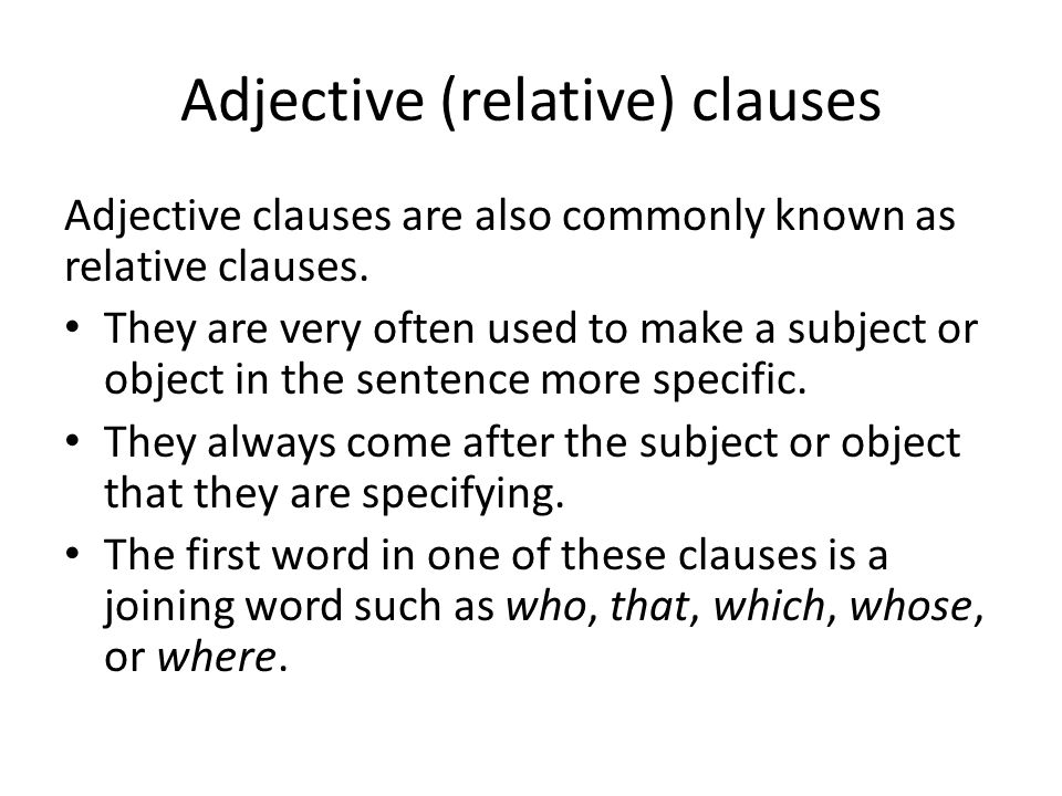 Adjective (relative) clauses Adjective clauses are also commonly known as relative clauses.