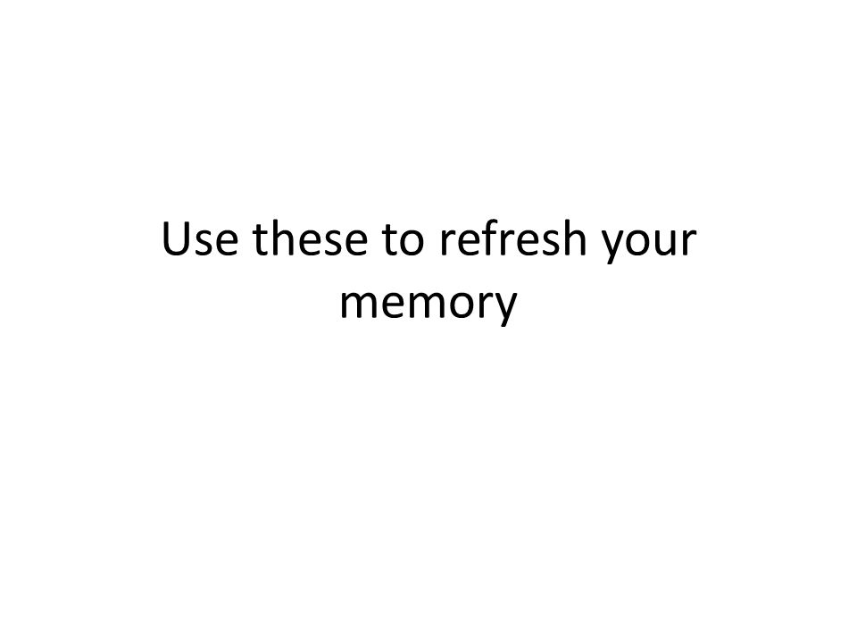 Use these to refresh your memory