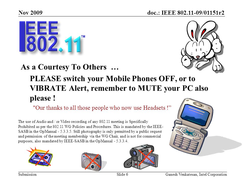 doc.: IEEE /01151r2 Submission As a Courtesy To Others … PLEASE switch your Mobile Phones OFF, or to VIBRATE Alert, remember to MUTE your PC also please .