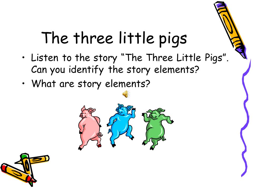 The three little pigs Listen to the story The Three Little Pigs .