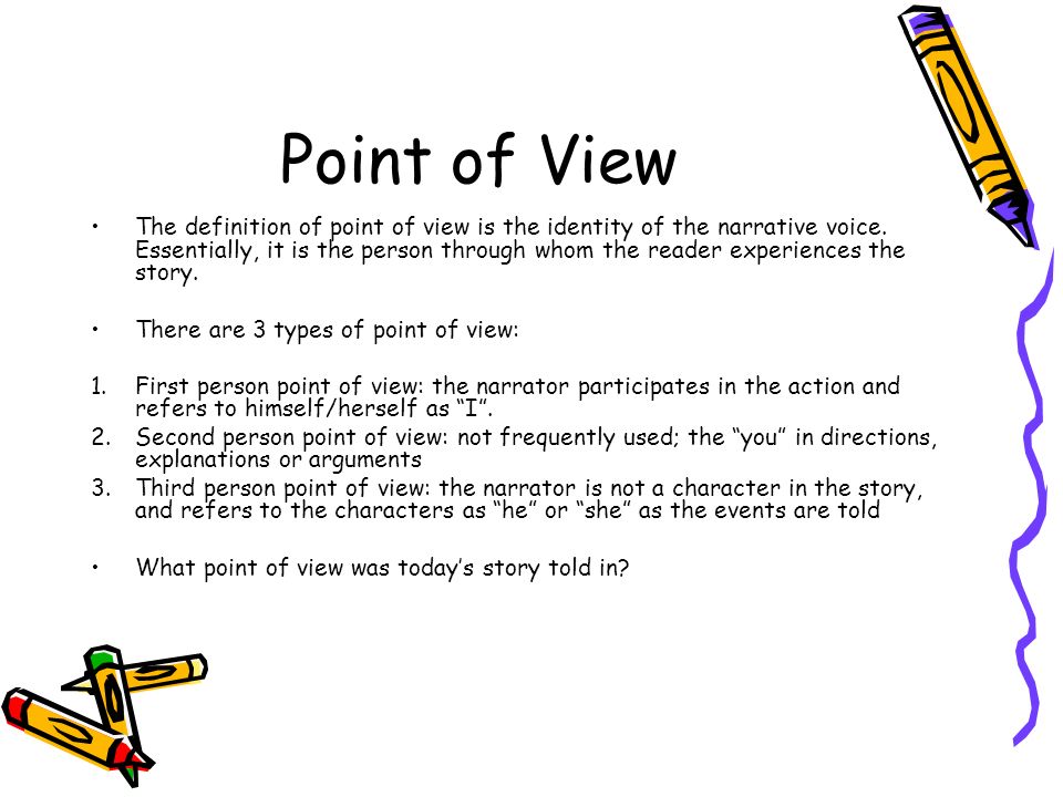 Point of View The definition of point of view is the identity of the narrative voice.