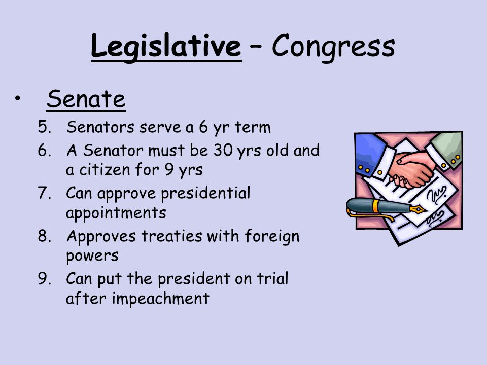 Legislative – Congress House of Representatives 1.Reps serve 2 yrs 2.A Rep must be 25 yrs old & a citizen for 7 yrs 3.Can suggest tax laws 4.Can impeach the president