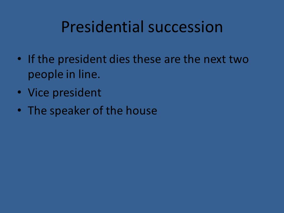 Presidential succession If the president dies these are the next two people in line.