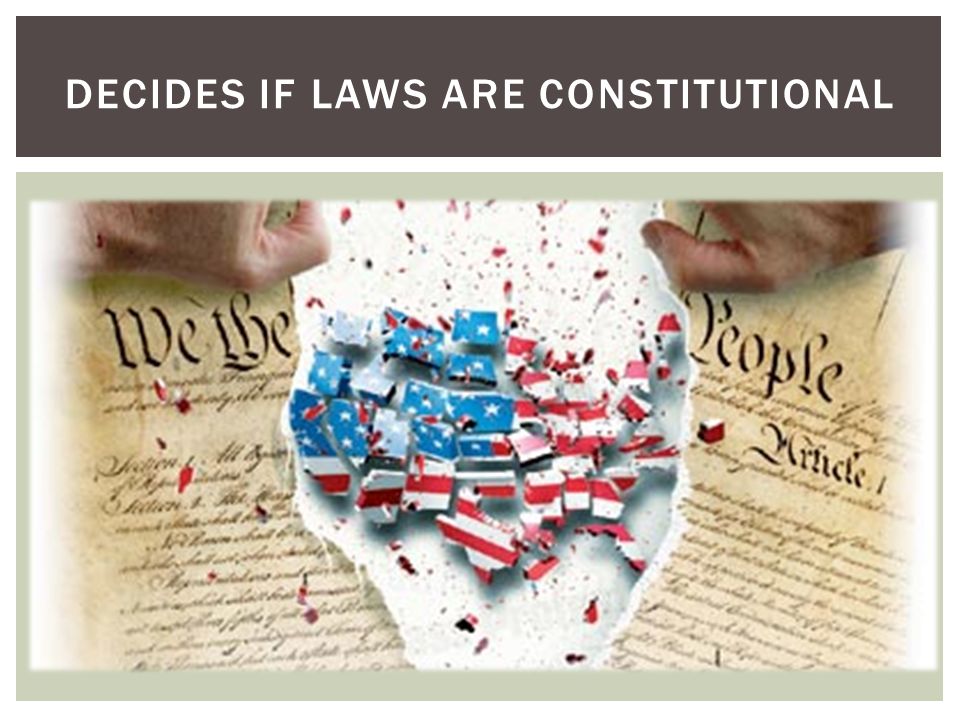 DECIDES IF LAWS ARE CONSTITUTIONAL