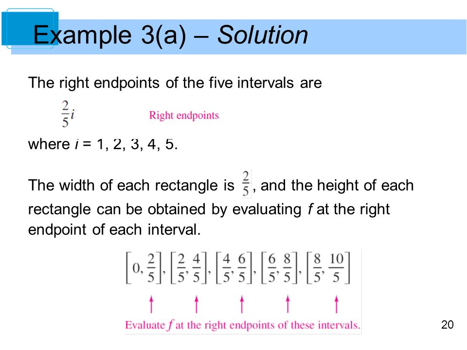 20 Example 3(a) – Solution The right endpoints of the five intervals are where i = 1, 2, 3, 4, 5.
