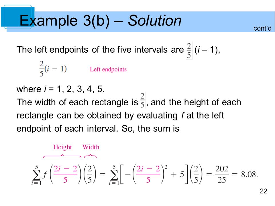 22 Example 3(b) – Solution The left endpoints of the five intervals are (i – 1), where i = 1, 2, 3, 4, 5.