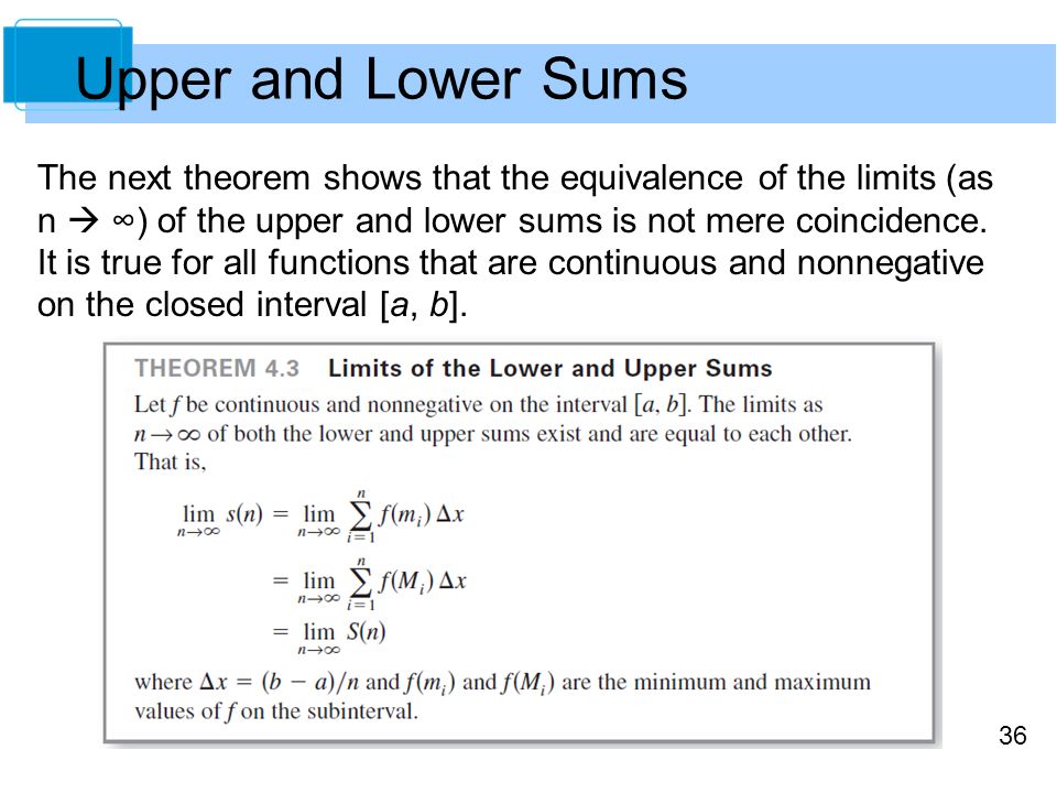 36 Upper and Lower Sums The next theorem shows that the equivalence of the limits (as n  ∞) of the upper and lower sums is not mere coincidence.