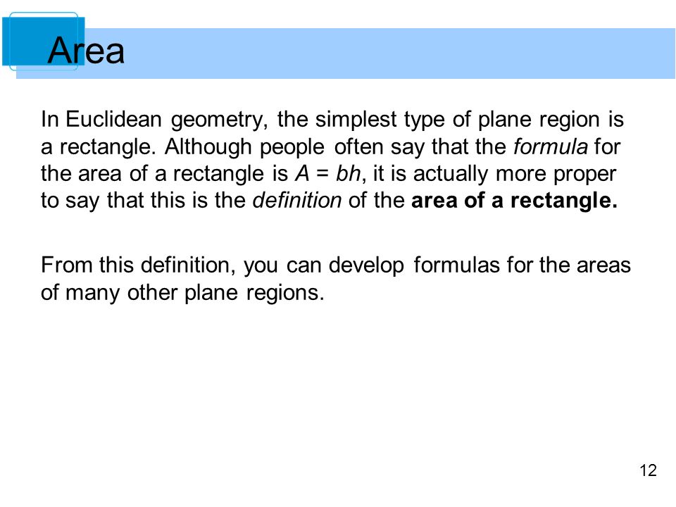 12 Area In Euclidean geometry, the simplest type of plane region is a rectangle.